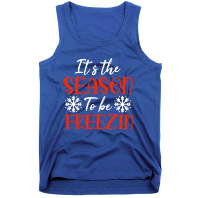 It's The Season To Be Freezin For Christmas Or Xmas Meaningful Gift Tank Top