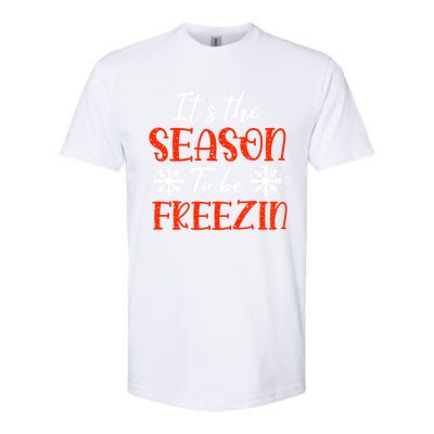 It's The Season To Be Freezin For Christmas Or Xmas Meaningful Gift Softstyle CVC T-Shirt