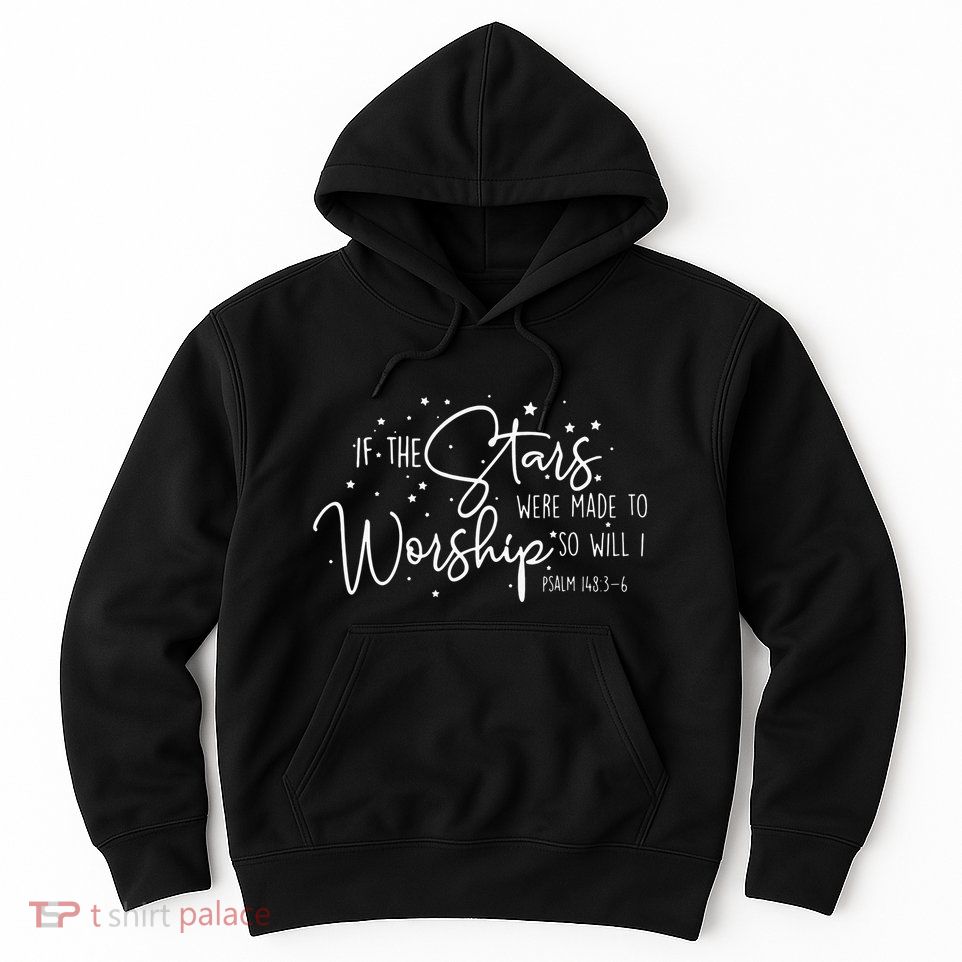 If The Stars Were Made To Worship So Will I Christian Quotes Hoodie