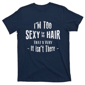 I'm Too Sexy For My Hair - Bald T-Shirt