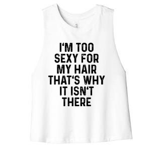 Im Too Sexy For My Hair Gift Bald Head Gift Lives Matter Gift Women's Racerback Cropped Tank