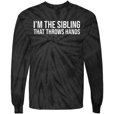 I’M The Sibling That Throws Hands Tie-Dye Long Sleeve Shirt