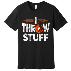 I Throw Stuff Discus Track And Field Athlete Throwers Sport Premium T-Shirt