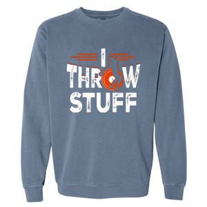 I Throw Stuff Discus Track And Field Athlete Throwers Sport Garment-Dyed Sweatshirt