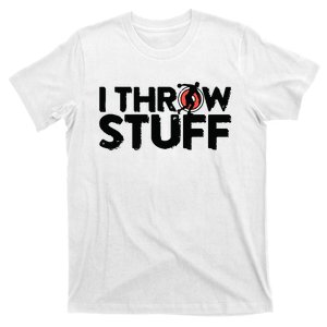 I Throw Stuff Shot Put Athlete Throwing Discus Track Field T-Shirt