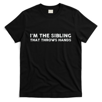 IM The Sibling That Throws Hands T-Shirt