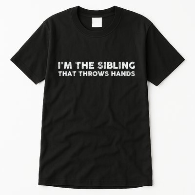 IM The Sibling That Throws Hands Tall T-Shirt