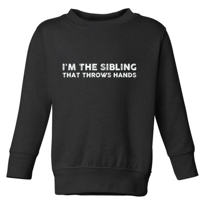 IM The Sibling That Throws Hands Toddler Sweatshirt