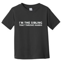 IM The Sibling That Throws Hands Toddler T-Shirt
