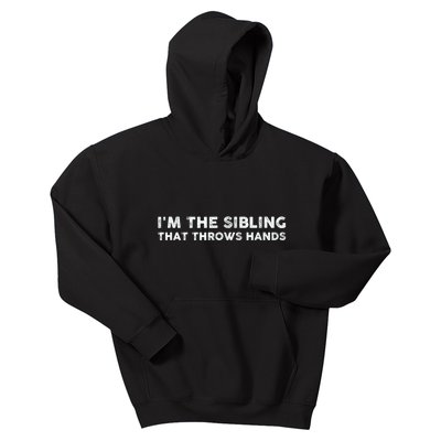 IM The Sibling That Throws Hands Kids Hoodie