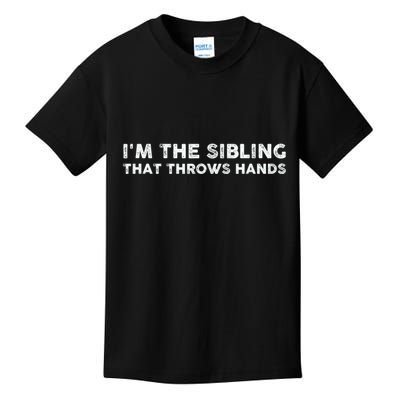 IM The Sibling That Throws Hands Kids T-Shirt