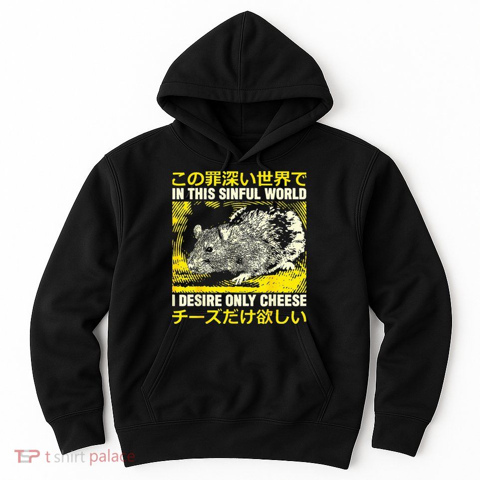 In This Sinful World I Desire Only Cheese Rat Japanese Hoodie