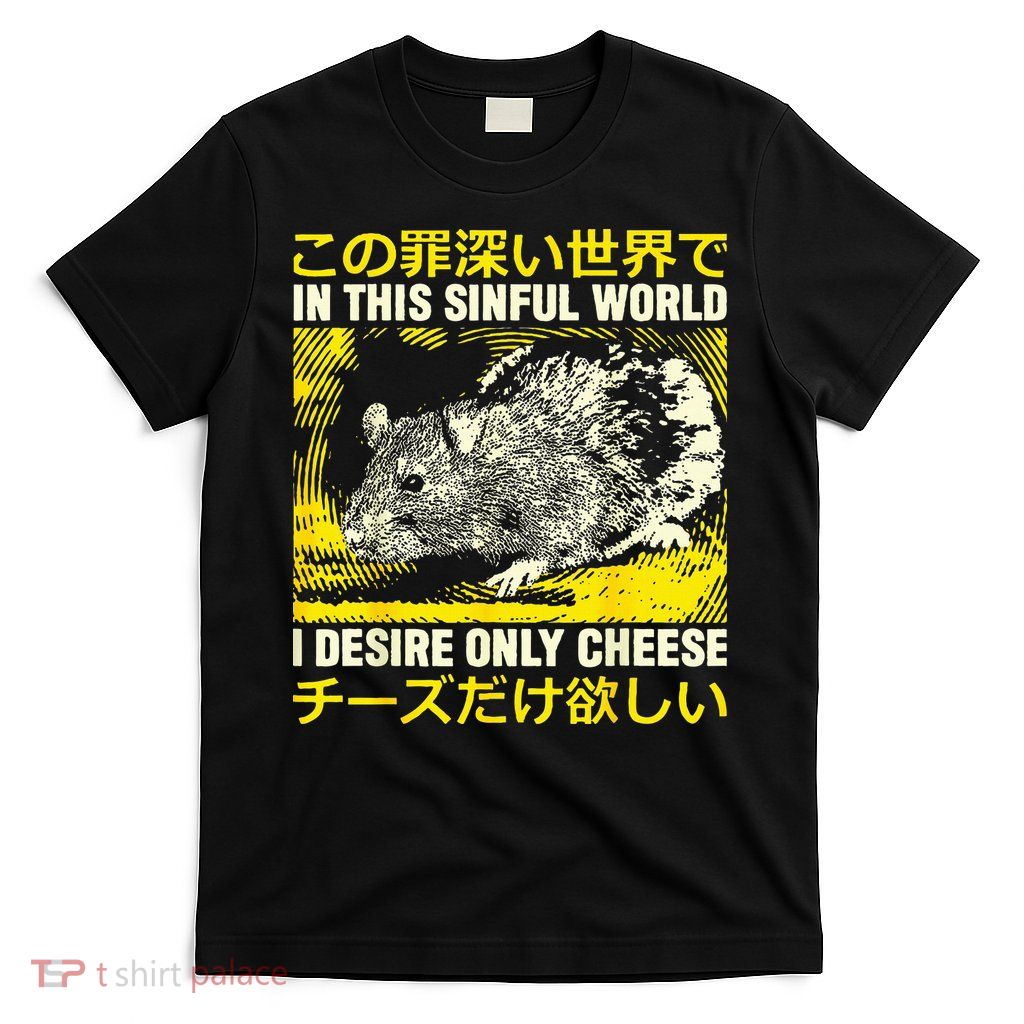 In This Sinful World I Desire Only Cheese Rat Japanese T-Shirt