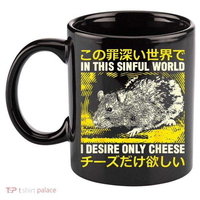 In This Sinful World I Desire Only Cheese Rat Japanese 11oz C Handle Ceramic Mug