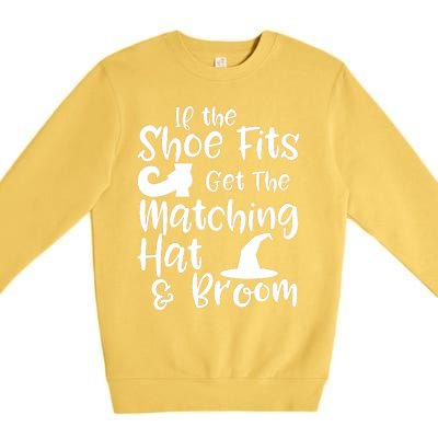 If The Shoes Fit Get The Matching Hat And Broom Witch Halloween Costume Premium Crewneck Sweatshirt