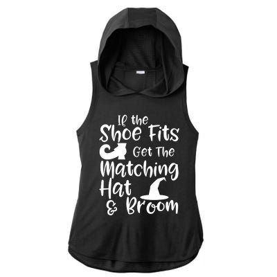 If The Shoes Fit Get The Matching Hat And Broom Witch Halloween Costume Ladies PosiCharge Tri-Blend Wicking Draft Hoodie Tank