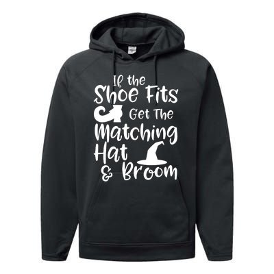 If The Shoes Fit Get The Matching Hat And Broom Witch Halloween Costume Performance Fleece Hoodie