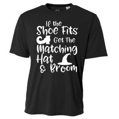 If The Shoes Fit Get The Matching Hat And Broom Witch Halloween Costume Cooling Performance Crew T-Shirt