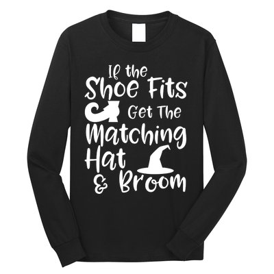 If The Shoes Fit Get The Matching Hat And Broom Witch Halloween Costume Long Sleeve Shirt