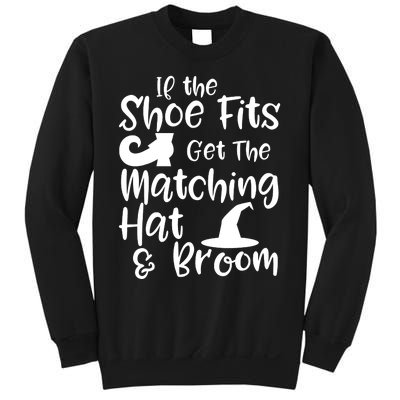 If The Shoes Fit Get The Matching Hat And Broom Witch Halloween Costume Sweatshirt