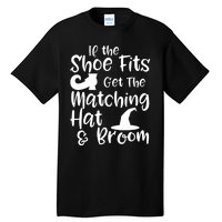 If The Shoes Fit Get The Matching Hat And Broom Witch Halloween Costume Tall T-Shirt