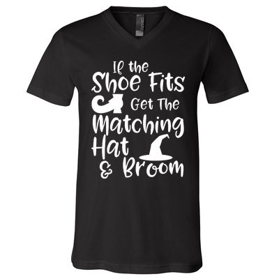 If The Shoes Fit Get The Matching Hat And Broom Witch Halloween Costume V-Neck T-Shirt