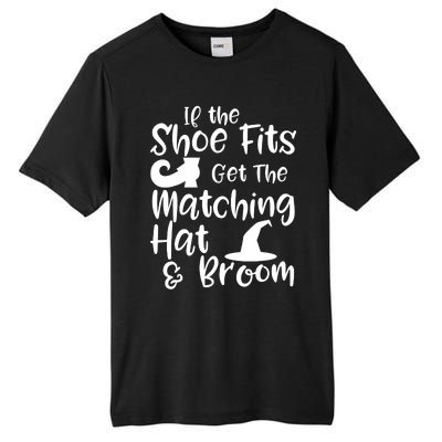 If The Shoes Fit Get The Matching Hat And Broom Witch Halloween Costume Tall Fusion ChromaSoft Performance T-Shirt