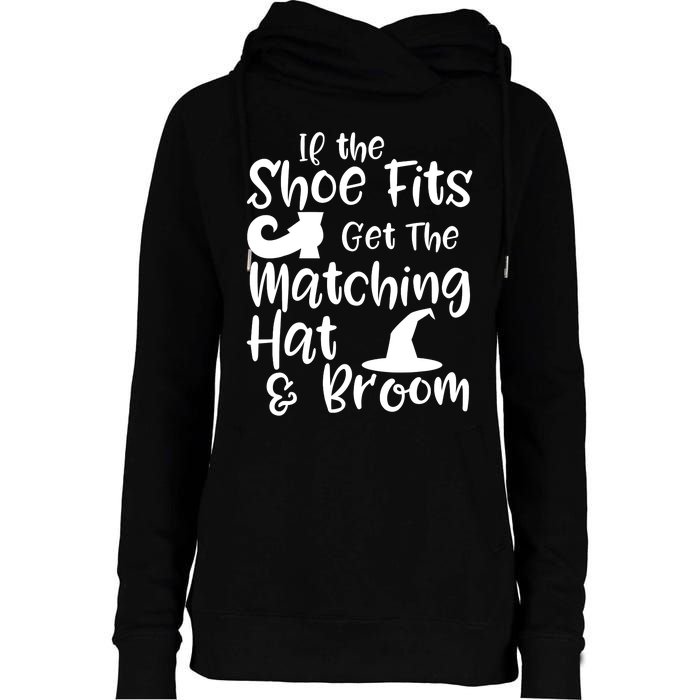 If The Shoes Fit Get The Matching Hat And Broom Witch Halloween Costume Womens Funnel Neck Pullover Hood