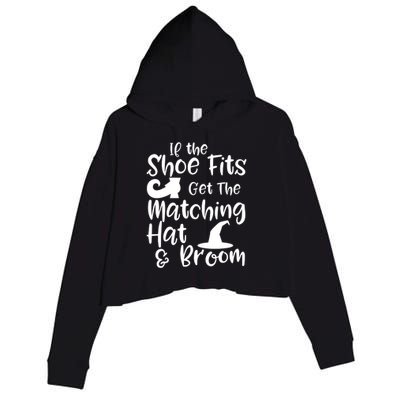 If The Shoes Fit Get The Matching Hat And Broom Witch Halloween Costume Crop Fleece Hoodie