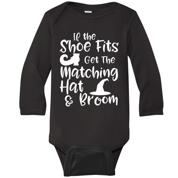 If The Shoes Fit Get The Matching Hat And Broom Witch Halloween Costume Baby Long Sleeve Bodysuit