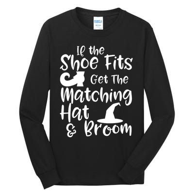 If The Shoes Fit Get The Matching Hat And Broom Witch Halloween Costume Tall Long Sleeve T-Shirt