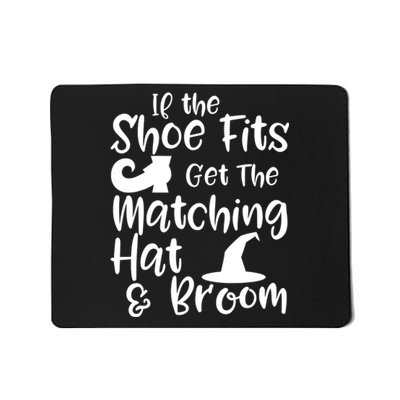 If The Shoes Fit Get The Matching Hat And Broom Witch Halloween Costume Mousepad