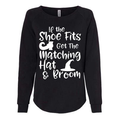 If The Shoes Fit Get The Matching Hat And Broom Witch Halloween Costume Womens California Wash Sweatshirt