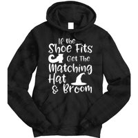 If The Shoes Fit Get The Matching Hat And Broom Witch Halloween Costume Tie Dye Hoodie