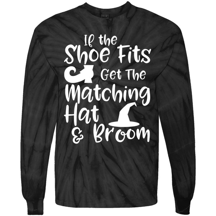 If The Shoes Fit Get The Matching Hat And Broom Witch Halloween Costume Tie-Dye Long Sleeve Shirt