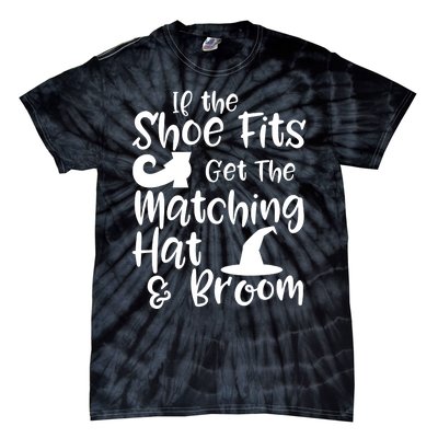 If The Shoes Fit Get The Matching Hat And Broom Witch Halloween Costume Tie-Dye T-Shirt