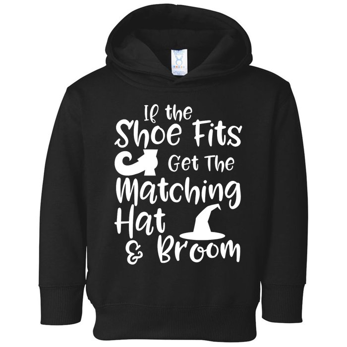 If The Shoes Fit Get The Matching Hat And Broom Witch Halloween Costume Toddler Hoodie