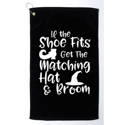 If The Shoes Fit Get The Matching Hat And Broom Witch Halloween Costume Platinum Collection Golf Towel