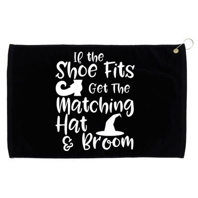 If The Shoes Fit Get The Matching Hat And Broom Witch Halloween Costume Grommeted Golf Towel