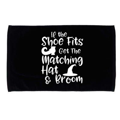 If The Shoes Fit Get The Matching Hat And Broom Witch Halloween Costume Microfiber Hand Towel