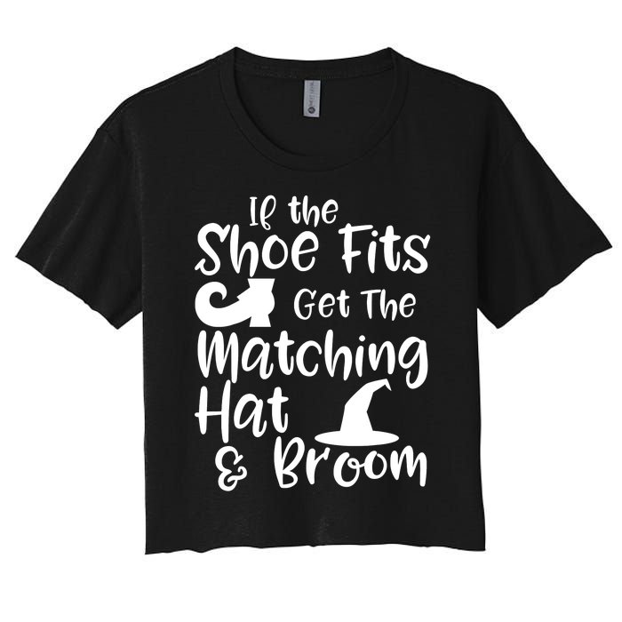 If The Shoes Fit Get The Matching Hat And Broom Witch Halloween Costume Women's Crop Top Tee