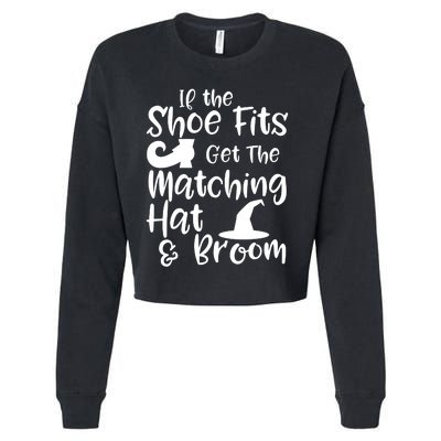 If The Shoes Fit Get The Matching Hat And Broom Witch Halloween Costume Cropped Pullover Crew