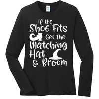 If The Shoes Fit Get The Matching Hat And Broom Witch Halloween Costume Ladies Long Sleeve Shirt