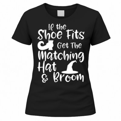 If The Shoes Fit Get The Matching Hat And Broom Witch Halloween Costume Women's T-Shirt