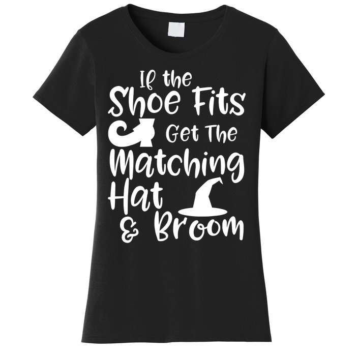 If The Shoes Fit Get The Matching Hat And Broom Witch Halloween Costume Women's T-Shirt