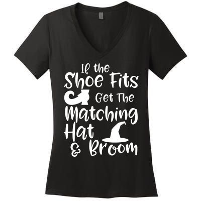 If The Shoes Fit Get The Matching Hat And Broom Witch Halloween Costume Women's V-Neck T-Shirt