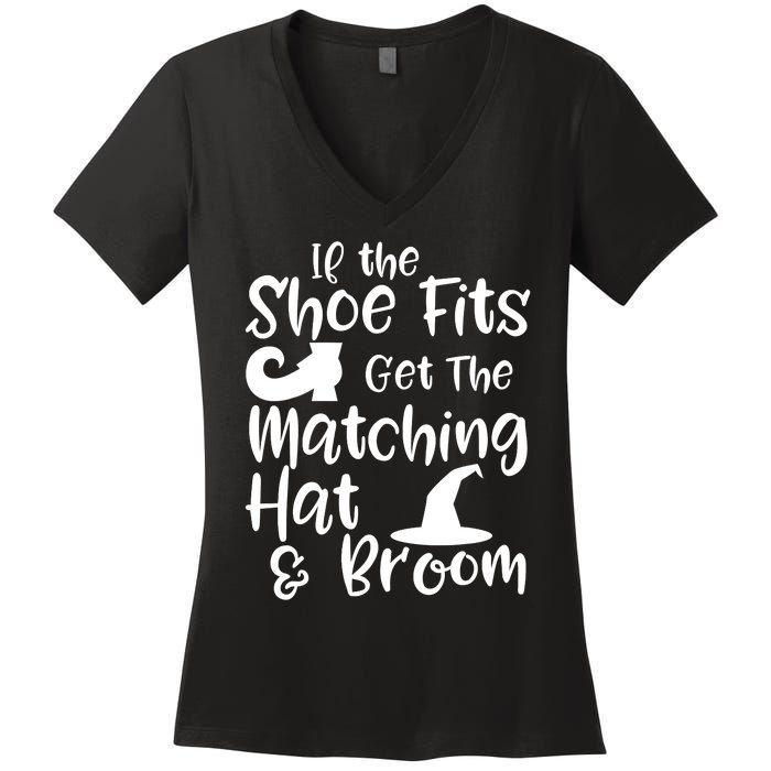 If The Shoes Fit Get The Matching Hat And Broom Witch Halloween Costume Women's V-Neck T-Shirt