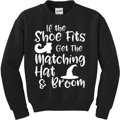 If The Shoes Fit Get The Matching Hat And Broom Witch Halloween Costume Kids Sweatshirt