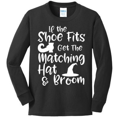 If The Shoes Fit Get The Matching Hat And Broom Witch Halloween Costume Kids Long Sleeve Shirt