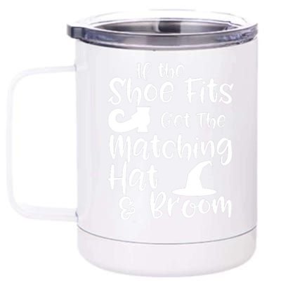 If The Shoes Fit Get The Matching Hat And Broom Witch Halloween Costume 12 oz Stainless Steel Tumbler Cup